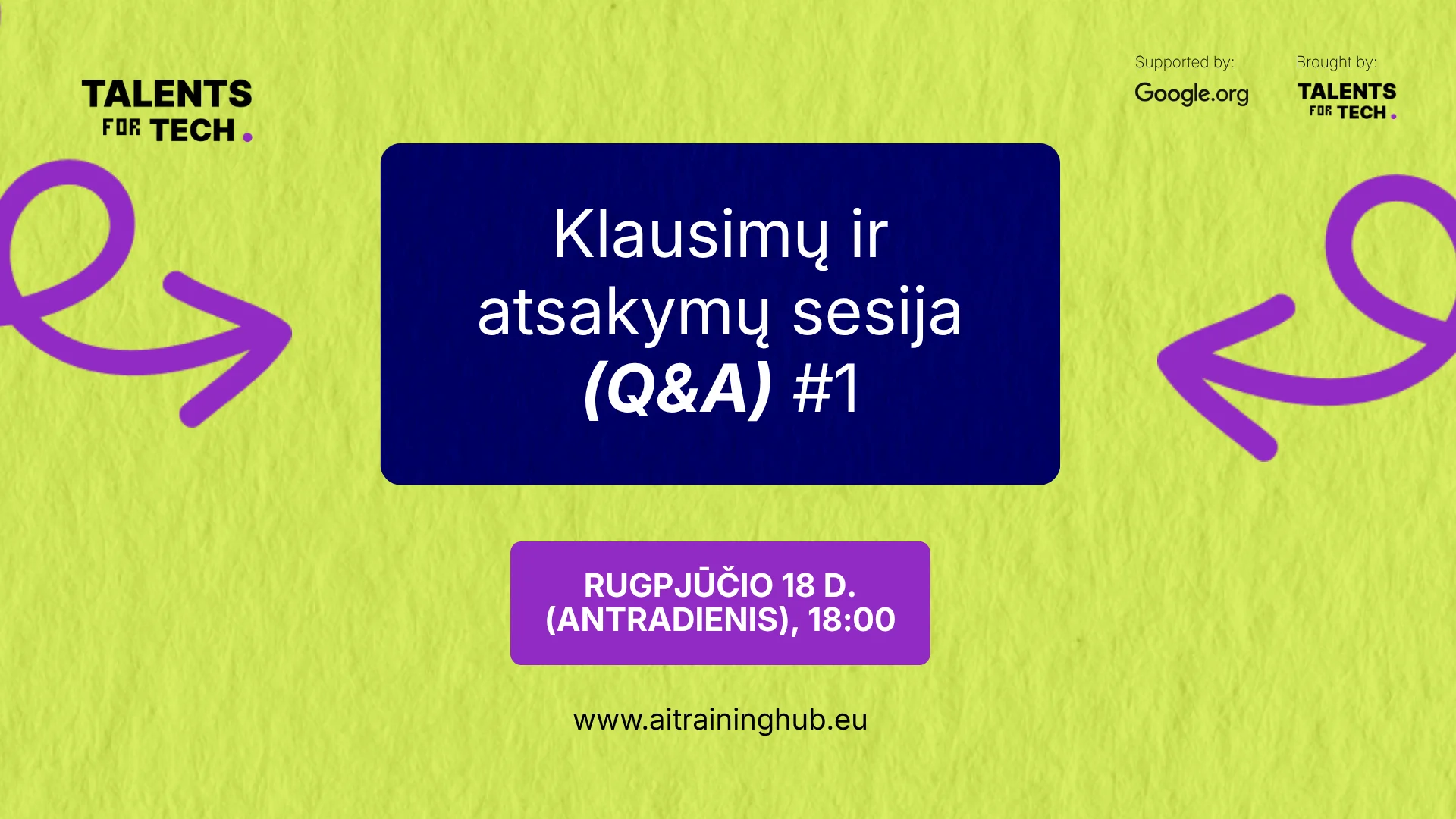 „Talents for Tech" renginio grafika: pirmoji klausimų ir atsakymų (Q&A) sesija vyks rugpjūčio 18 d. (antradienį) 18:00. Daugiau informacijos — www.aitraininghub.eu. Programą remia Google.org.
